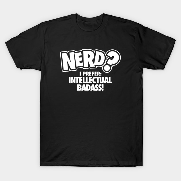 I Prefer Intellectual Badass T-Shirt by ArfsurdArt